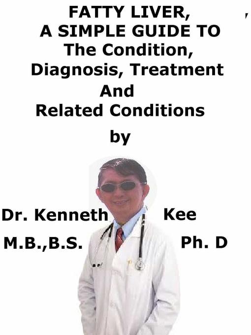 Title details for Fatty Liver, a Simple Guide to the Condition, Diagnosis, Treatment and Related Conditions by Kenneth Kee - Available